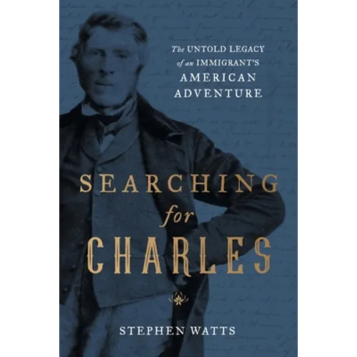 Searching for Charles: The Untold Legacy of an Immigrant's American Adventure