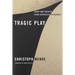 Tragic Play: Irony and Theater from Sophocles to Beckett