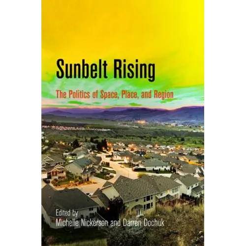 Sunbelt Rising: The Politics of Space, Place, and Region