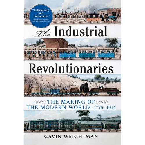 The Industrial Revolutionaries: The Making of the Modern World 1776-1914