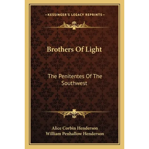 Brothers Of Light: The Penitentes Of The Southwest