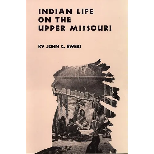 Indian Life on the Upper Missouri: Volume 89