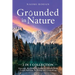 Grounded in Nature: Discover the Healing Power of Nature With Forest Bathing, Earthing and Grounding (2-in-1 Collection)