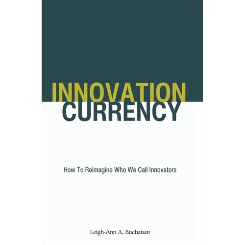 Innovation Currency: How To Reimagine Who We Call Innovators