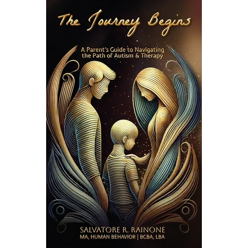 The Journey Begins: A Parent's Guide to Autism and Therapy through Applied Behavior Analysis