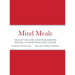 Mind Meals: A quick and easy way to live a less stressful and a more meaningful life.