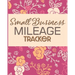 Small Business Mileage Tracker: Record Locations, Reasons for Travel, and Total Mileage