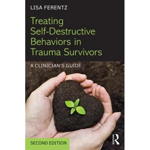 Treating Self-Destructive Behaviors in Trauma Survivors: A Clinician's Guide