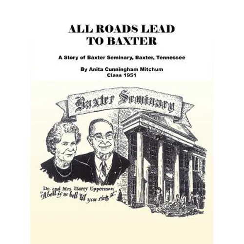 All Roads Lead to Baxter: A Story of Baxter Seminary, Baxter, Tennessee