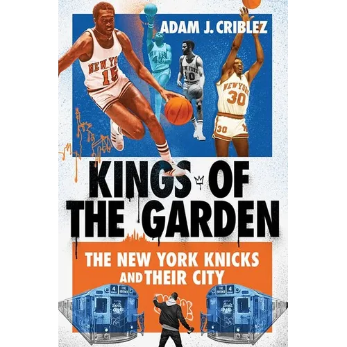 Kings of the Garden: The New York Knicks and Their City