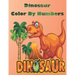 Dinosaur Color By Numbers: Coloring Book for Kids Ages 4-8