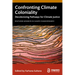 Confronting Climate Coloniality: Decolonizing Pathways for Climate Justice