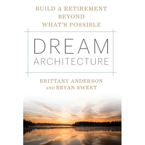 Dream Architecture: Build a Retirement Beyond What's Possible