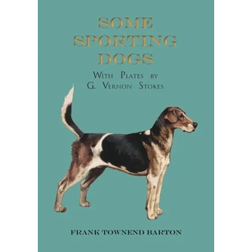 Some Sporting Dogs - With Plates by G. Vernon Stokes
