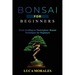 Bonsai for Beginners: From Seedling to Masterpiece: Bonsai Techniques for Beginners