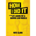 How I Did It: A Fitness Nerd's Guide to Losing Fat and Gaining Lean Muscle