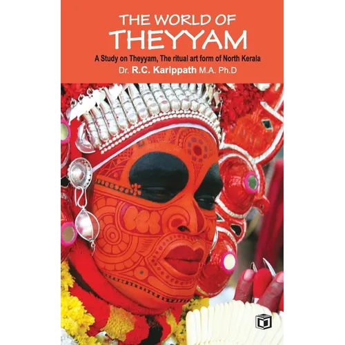 The world of Theyyam (A study on Theyyam, the ritual art form of North Kerala)