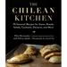 The Chilean Kitchen: 75 Seasonal Recipes for Stews, Breads, Salads, Cocktails, Desserts, and More