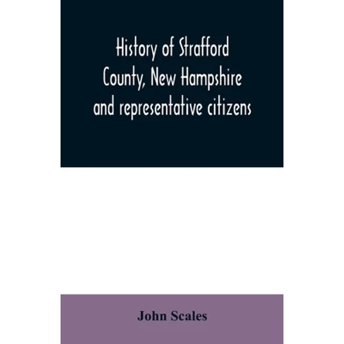 History of Strafford County, New Hampshire and representative citizens