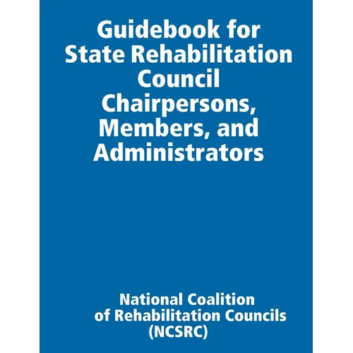 Guidebook for State Rehabilitation Council Chairpersons, Members, and Administrators