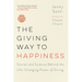 The Giving Way to Happiness: Stories and Science Behind the Life-Changing Power of Giving