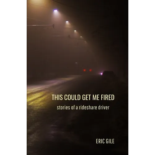 This Could Get Me Fired: Stories of a Rideshare Driver