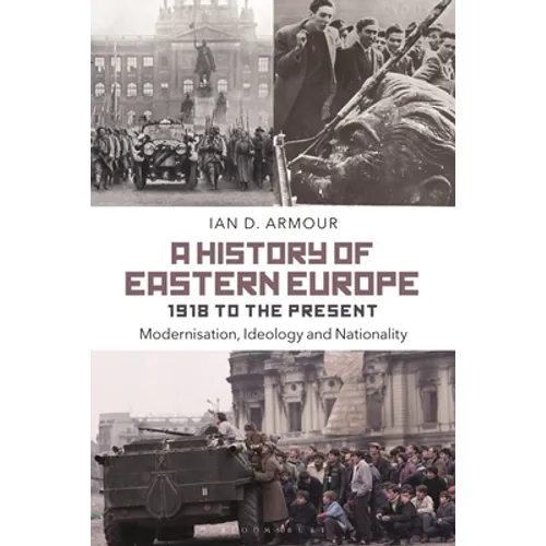 A History of Eastern Europe 1918 to the Present: Modernisation, Ideology and Nationality