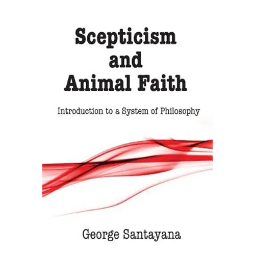 Scepticism and Animal Faith: Introduction to a System of Philosophy