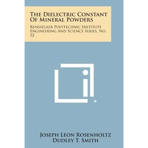 The Dielectric Constant Of Mineral Powders: Rensselaer Polytechnic Institute Engineering And Science Series, No. 52
