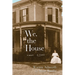 We, the House