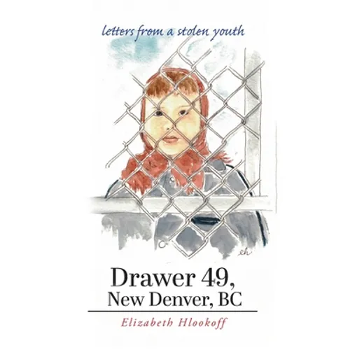 Drawer 49, New Denver, BC: letters from a stolen youth