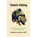 Tantric Dating: Bringing Love and Awareness to the Dating Process