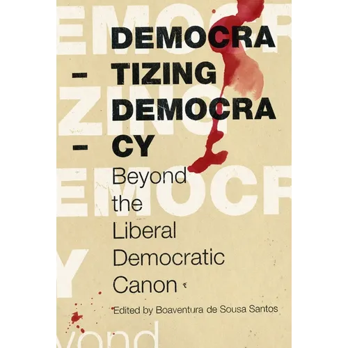 Democratizing Democracy: Beyond the Liberal Democratic Canon