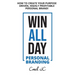 WIN ALL DAY - Personal Branding: Win All Day Personal Branding - How to Create Your Purpose Driven, Highly Profitable Personal Brand