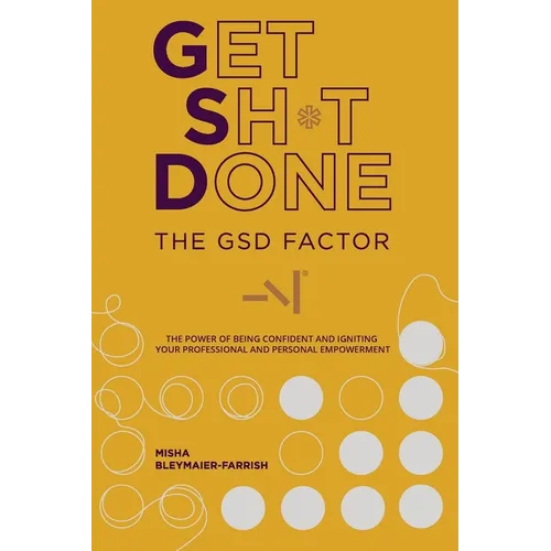The GSD Factor: The Power of Being Confident and Igniting Your Professional and Personal Empowerment
