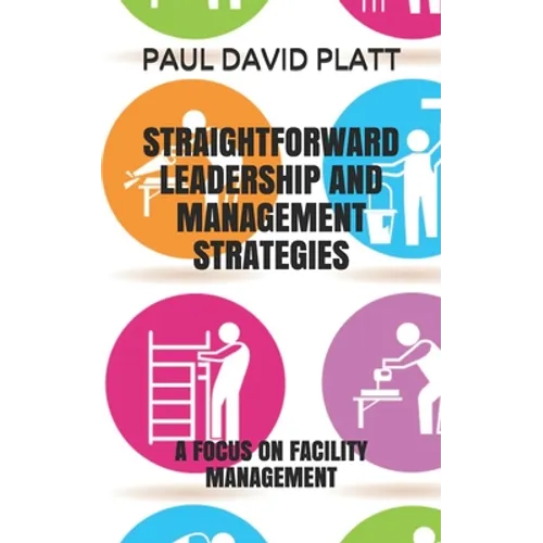 Straightforward Leadership and Management Strategies: A Focus on Facility Management