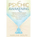 Psychic Awakening: A Beginner's Guide to Developing Your Intuitive Psychic Abilities, Including Clairvoyance, Mind Reading, Manifestation, Astral Proj