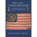 "My Old Carpetbagger": How a Yankee Saved the Capital from Rebel Invaders, Led Virginia Republicans during Reconstruction and Fought Government Fraud