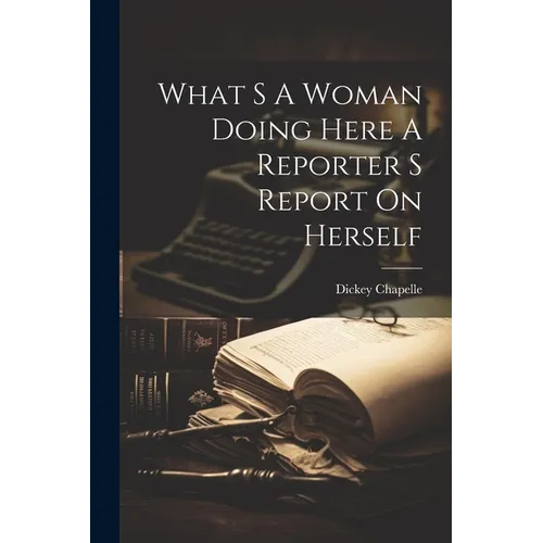 What S A Woman Doing Here A Reporter S Report On Herself