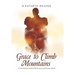 Grace to Climb Mountains: A Childhood of Deception and Emotional Abuse