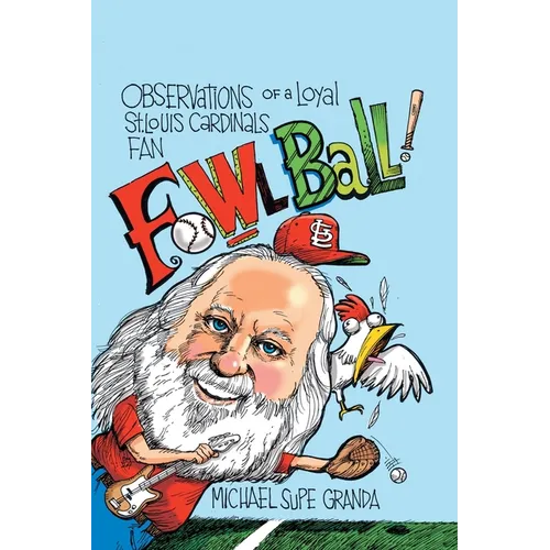 Fowl Ball: Observations of a Loyal St. Louis Cardinals Fan