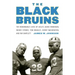 The Black Bruins: The Remarkable Lives of Ucla's Jackie Robinson, Woody Strode, Tom Bradley, Kenny Washington, and Ray Bartlett