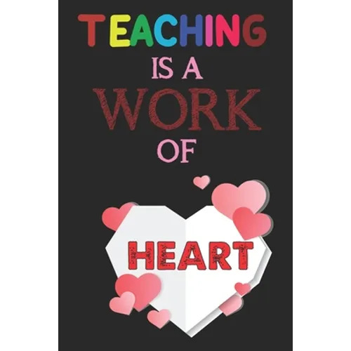 Teaching Is A Work Of Heart: Teacher Appreciation Gift, Teacher Thank You Gift, Teacher End of the School Year Gift, Birthday Gift for Teachers, Te