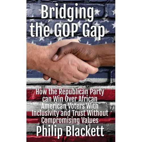 Bridging the GOP Gap: How the Republican Party can Win Over African American Voters With Inclusivity and Trust Without Compromising Values