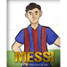 Messi: The Children's Illustration Book. Fun, Inspirational and Motivational Life Story of Lionel Messi - One of The Best Soccer Players in History.