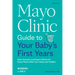 Mayo Clinic Guide to Your Baby's First Years, 3rd Edition: Clear Answers and Expert Advice for Every Phase with Your Infant and Toddler