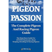Pigeon Passion. the Complete Pigeon and Racing Pigeon Guide.
