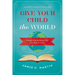 A Give Your Child the World: Raising Globally Minded Kids One Book at a Time