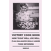Victory Cook Book;How to Eat Well, Live Well, Plan Balanced Meals Under Food Rationing