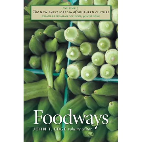 The New Encyclopedia of Southern Culture: Volume 7: Foodways